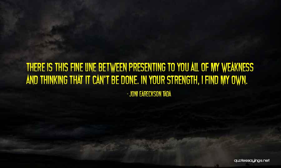 My Weakness Quotes By Joni Eareckson Tada My Weakness Quotes By Joni Eareckson Tada