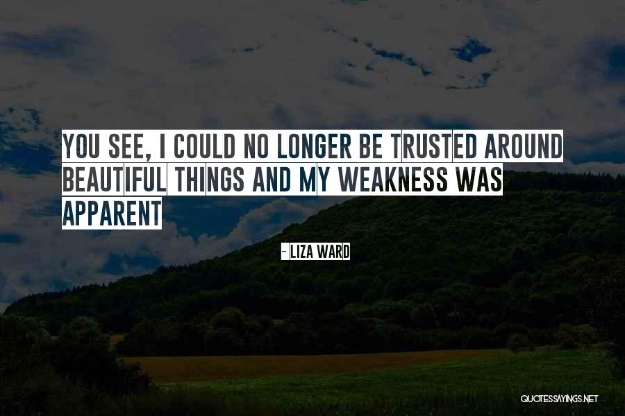 My Weakness Quotes By Liza Ward My Weakness Quotes By Liza Ward