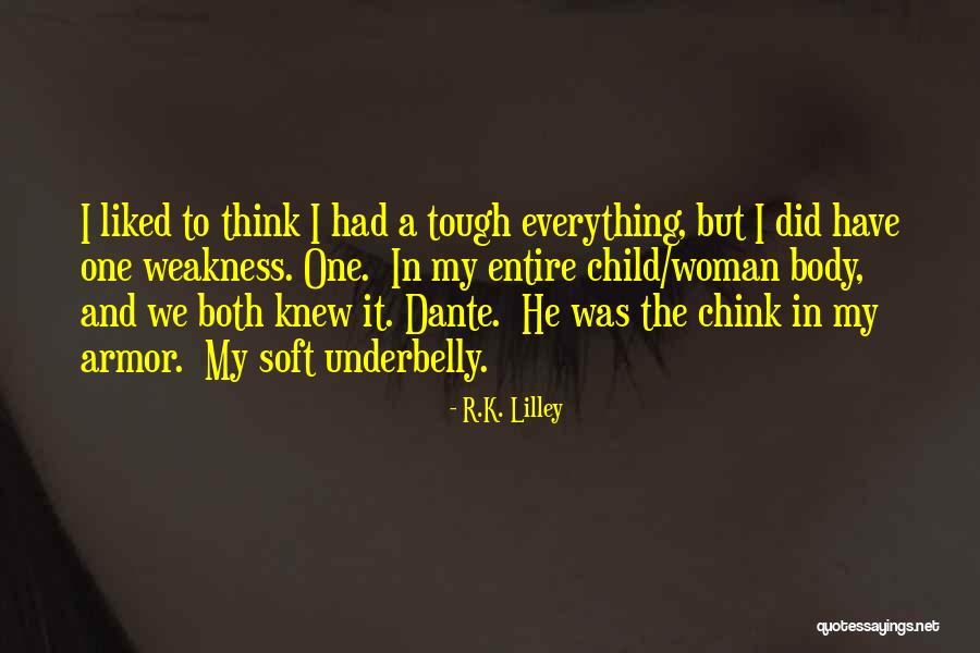My Weakness Quotes By R.K. Lilley My Weakness Quotes By R.K. Lilley