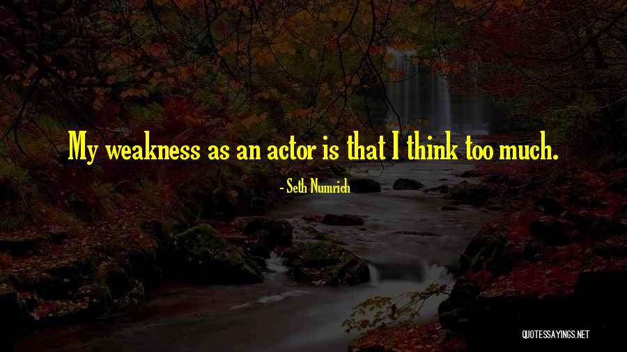 My Weakness Quotes By Seth Numrich My Weakness Quotes By Seth Numrich