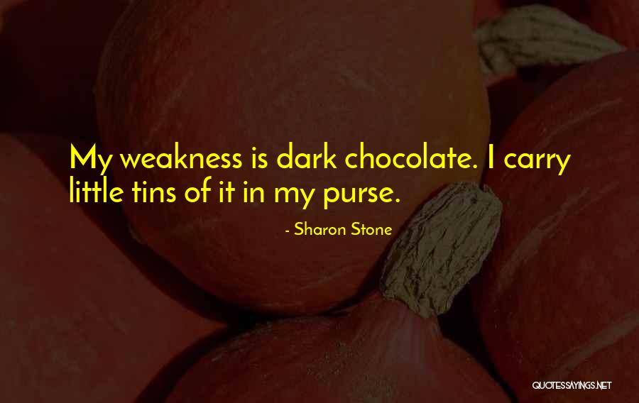 My Weakness Quotes By Sharon Stone My Weakness Quotes By Sharon Stone