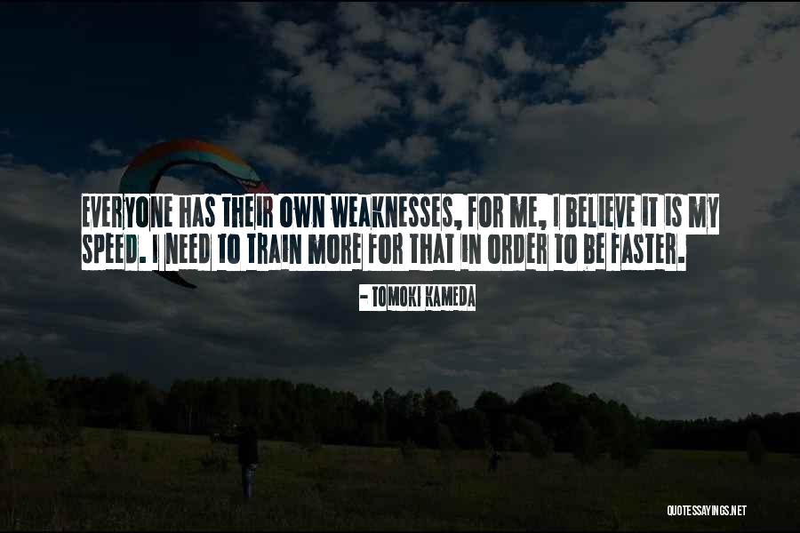 My Weakness Quotes By Tomoki Kameda My Weakness Quotes By Tomoki Kameda