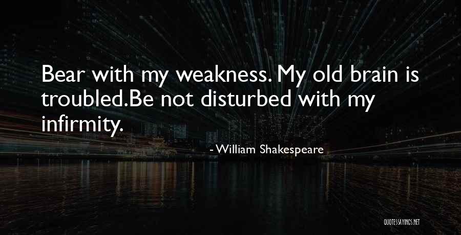 My Weakness Quotes By William Shakespeare My Weakness Quotes By William Shakespeare