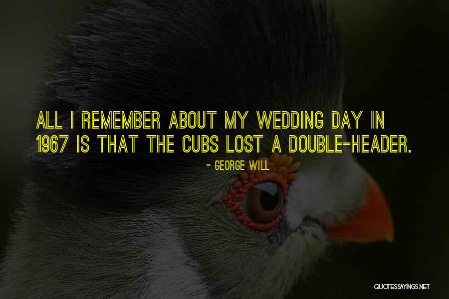 My Wedding Day Quotes By George Will My Wedding Day Quotes By George Will