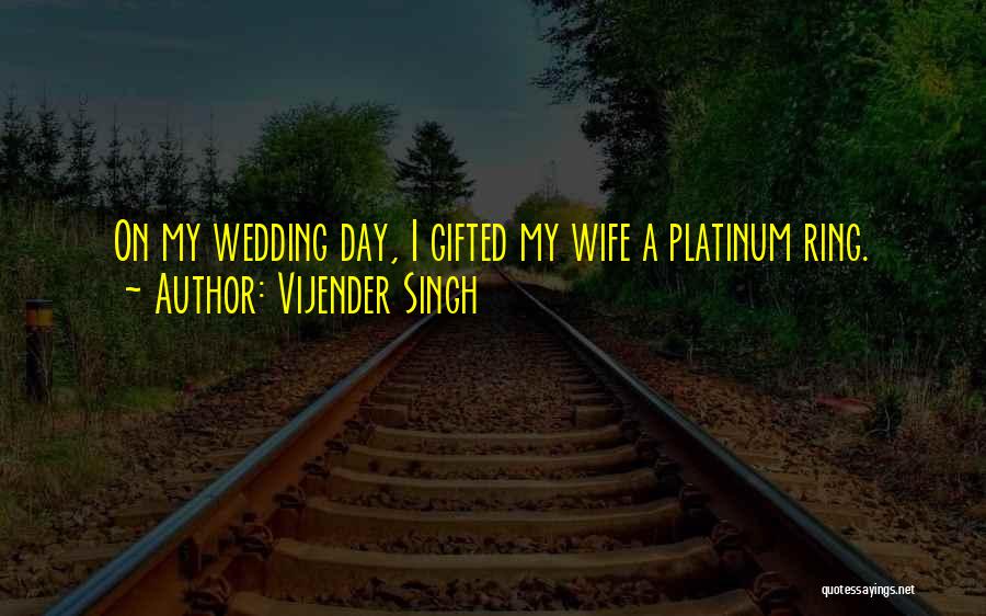 My Wedding Ring Quotes By Vijender Singh