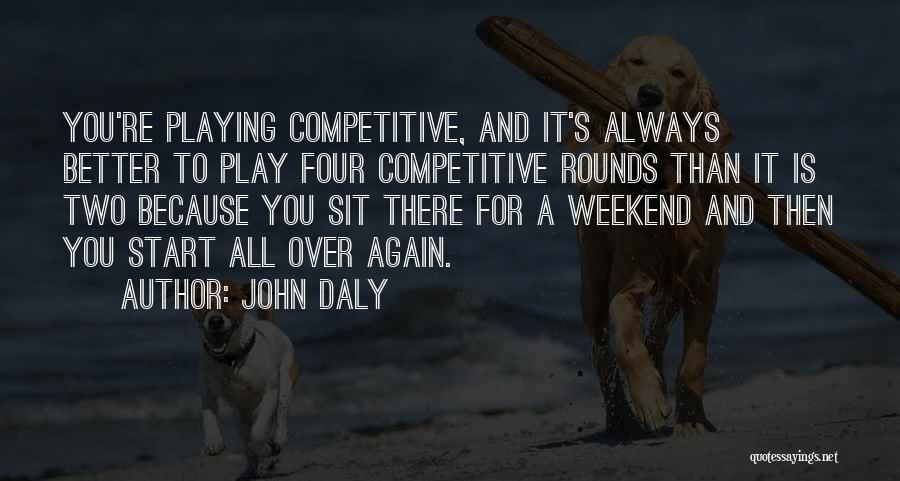 My Weekend Is Over Quotes By John Daly