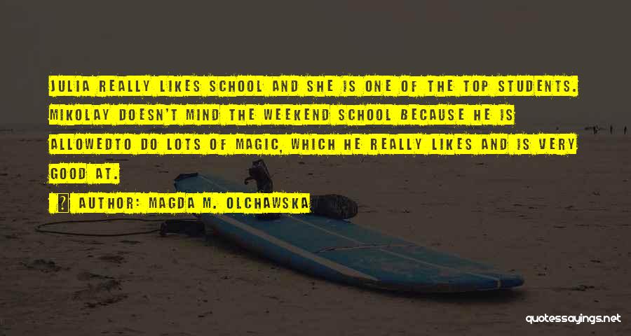 My Weekend Is Over Quotes By Magda M. Olchawska