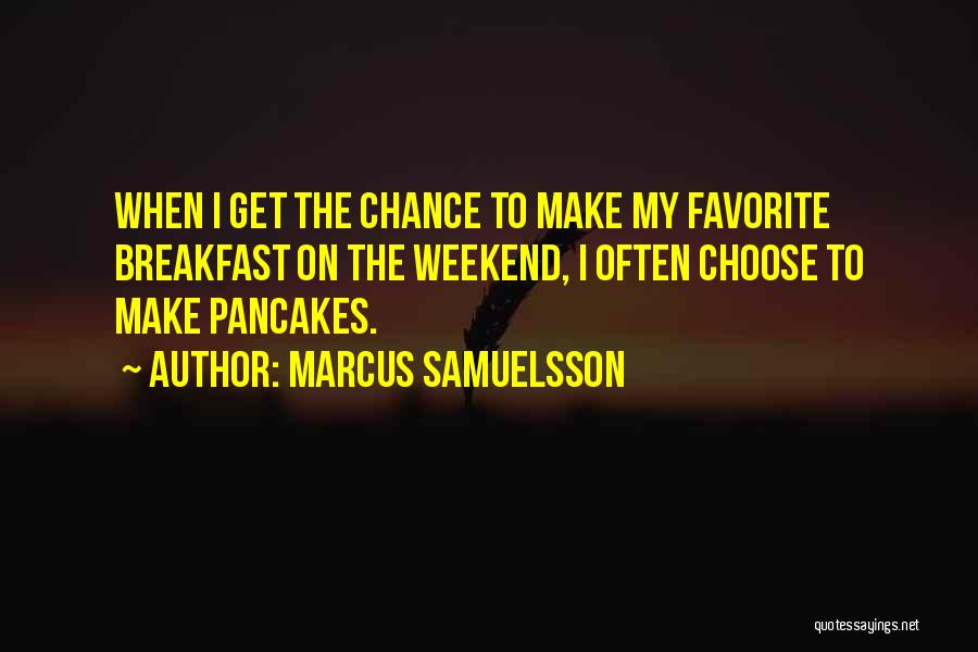 My Weekend Is Over Quotes By Marcus Samuelsson