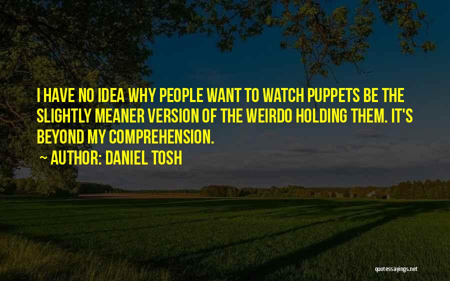 My Weirdo Quotes By Daniel Tosh
