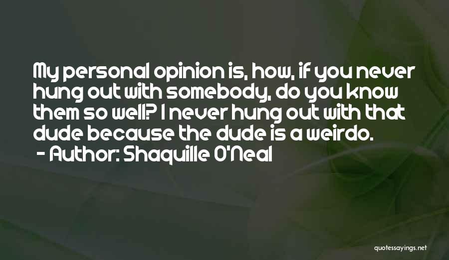My Weirdo Quotes By Shaquille O'Neal