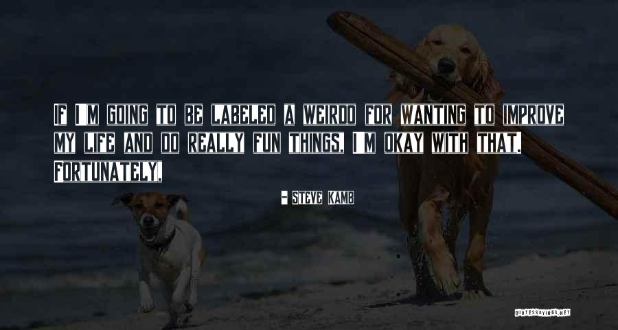 My Weirdo Quotes By Steve Kamb My Weirdo Quotes By Steve Kamb
