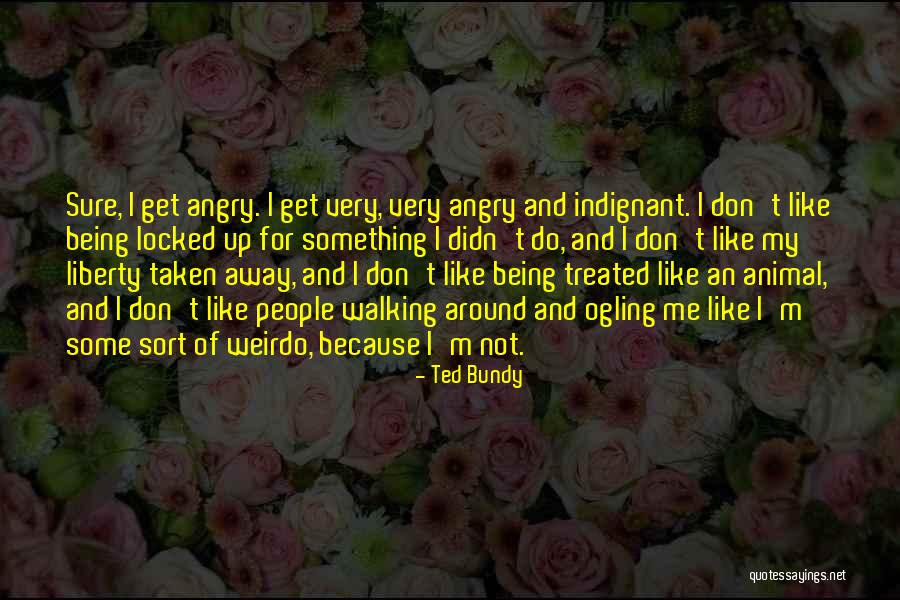 My Weirdo Quotes By Ted Bundy