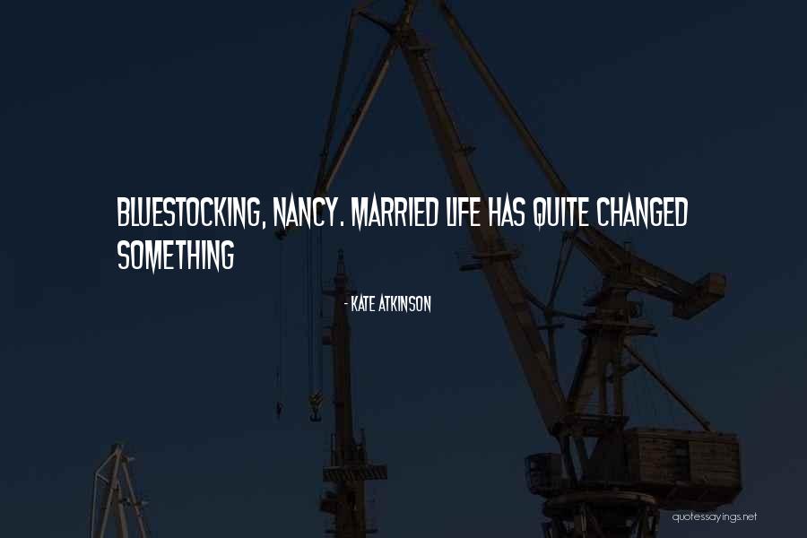 My Whole Life Has Changed Quotes By Kate Atkinson