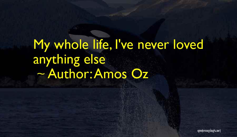 My Whole Life Quotes By Amos Oz