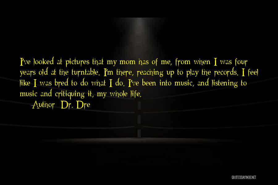 My Whole Life Quotes By Dr. Dre