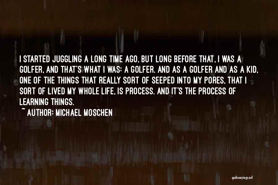 My Whole Life Quotes By Michael Moschen