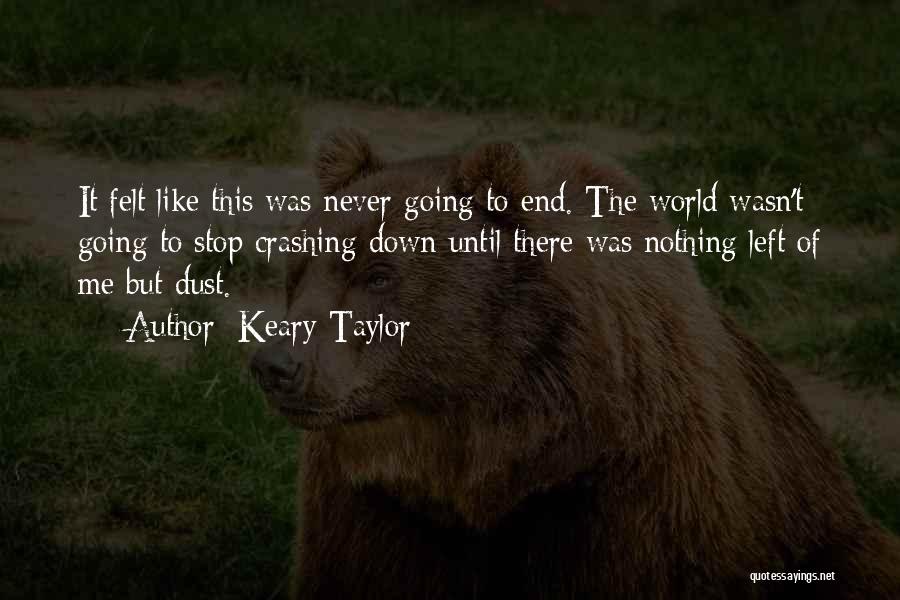 My Whole World Crashing Down Quotes By Keary Taylor