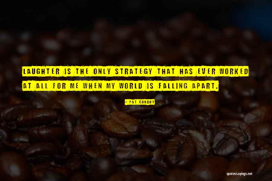 My Whole World Is Falling Apart Quotes By Pat Conroy