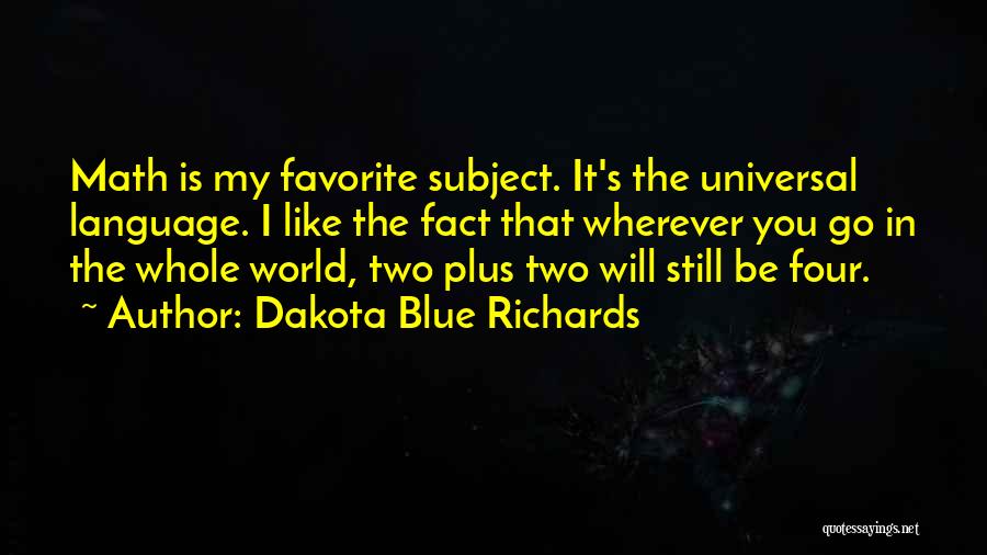 My Whole World Quotes By Dakota Blue Richards