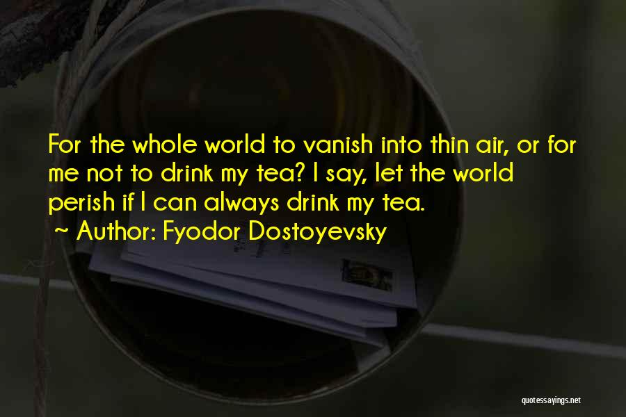 My Whole World Quotes By Fyodor Dostoyevsky