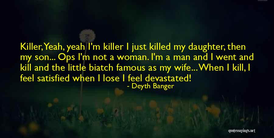 My Wife And Daughter Quotes By Deyth Banger