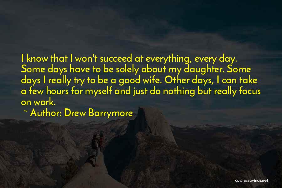 My Wife And Daughter Quotes By Drew Barrymore