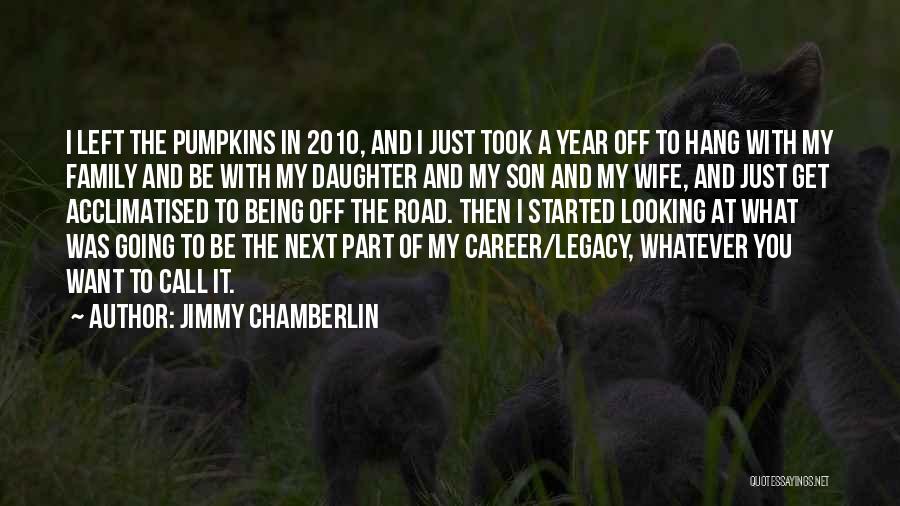 My Wife And Daughter Quotes By Jimmy Chamberlin