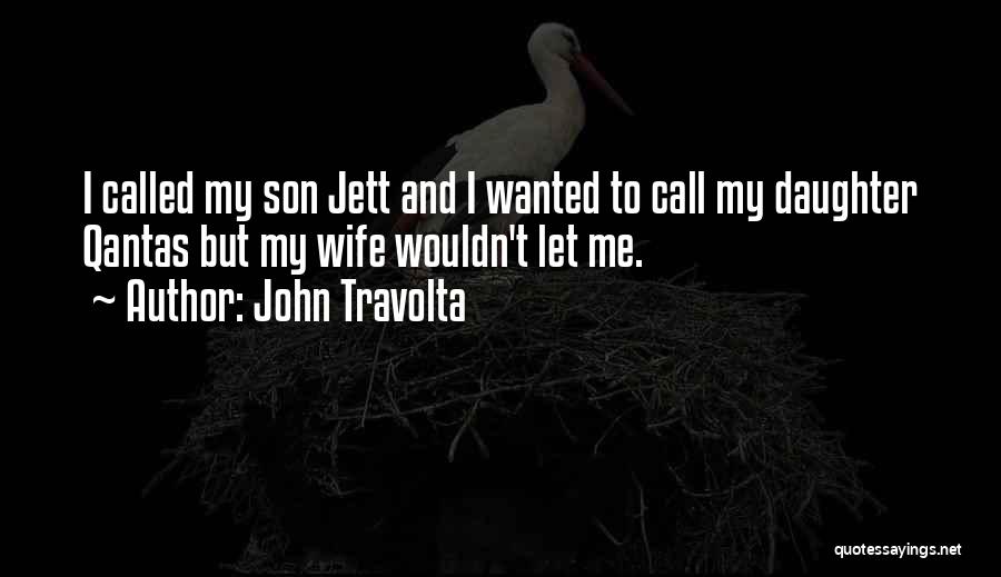 My Wife And Daughter Quotes By John Travolta
