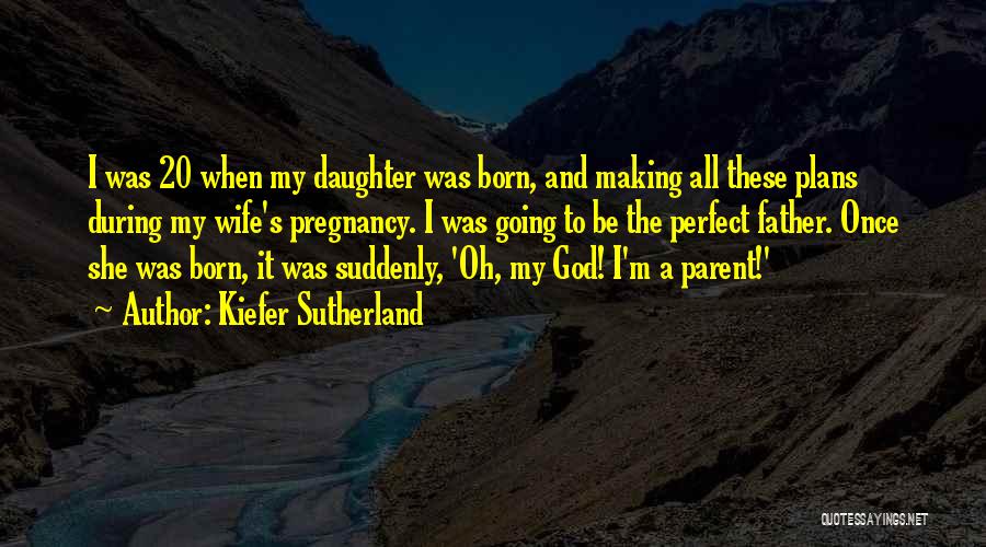 My Wife And Daughter Quotes By Kiefer Sutherland