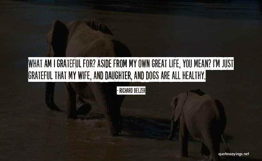 My Wife And Daughter Quotes By Richard Belzer My Wife And Daughter Quotes By Richard Belzer