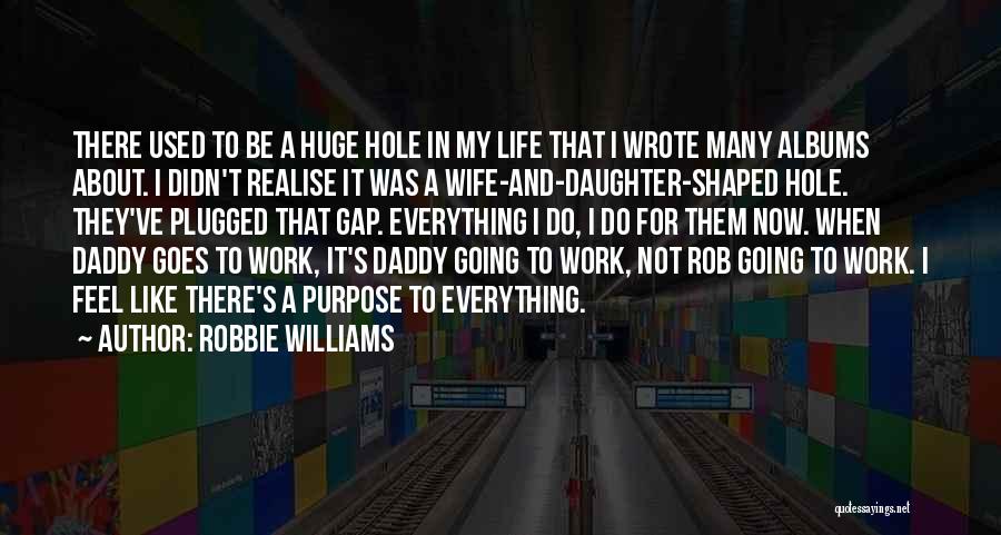 My Wife And Daughter Quotes By Robbie Williams