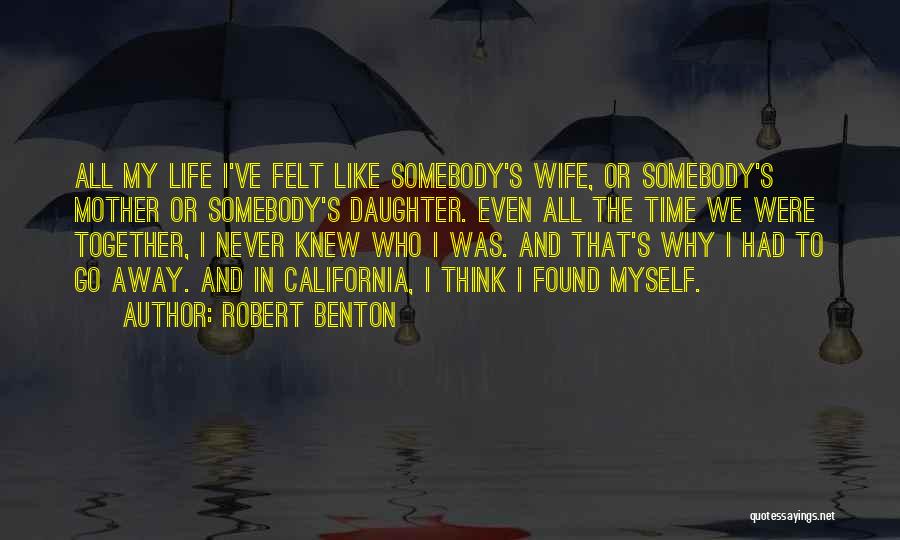 My Wife And Daughter Quotes By Robert Benton
