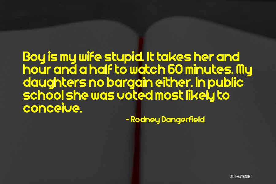 My Wife And Daughter Quotes By Rodney Dangerfield