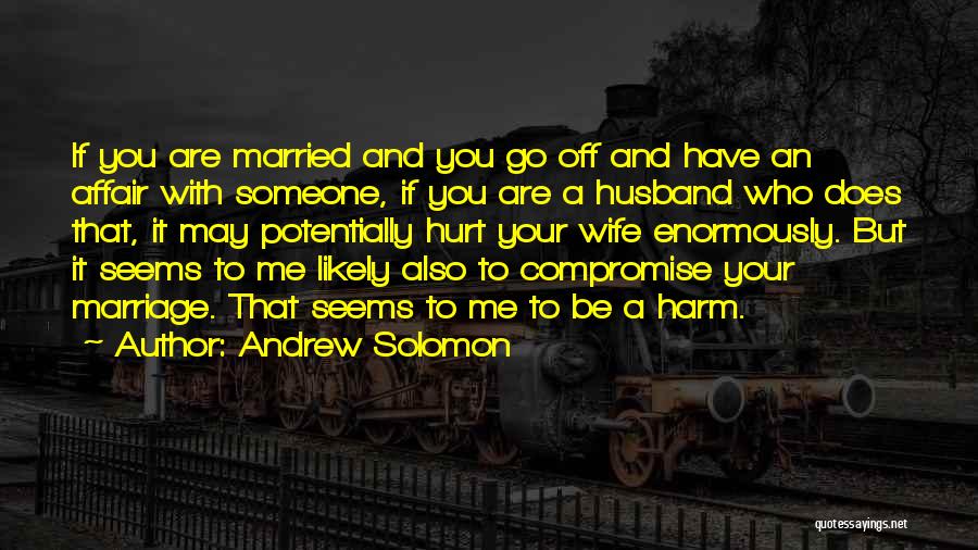 My Wife Is Having An Affair Quotes By Andrew Solomon