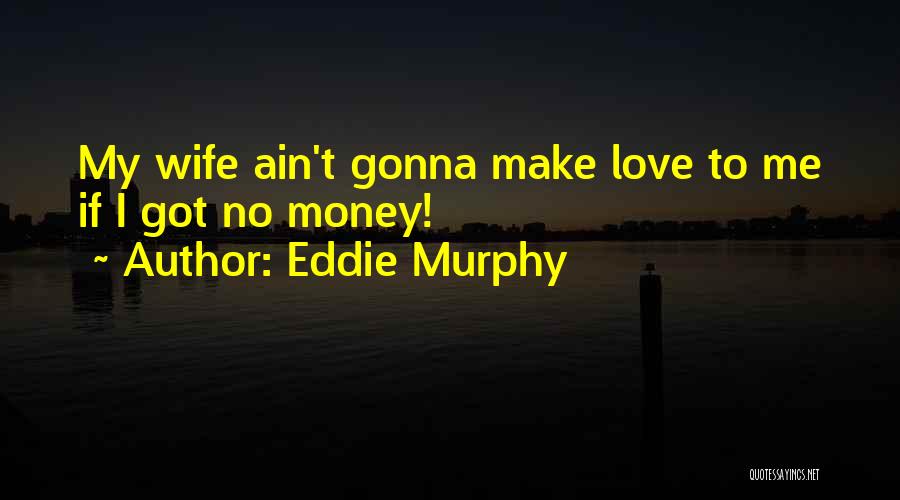 My Wife Quotes By Eddie Murphy
