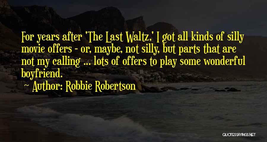 My Wonderful Boyfriend Quotes By Robbie Robertson