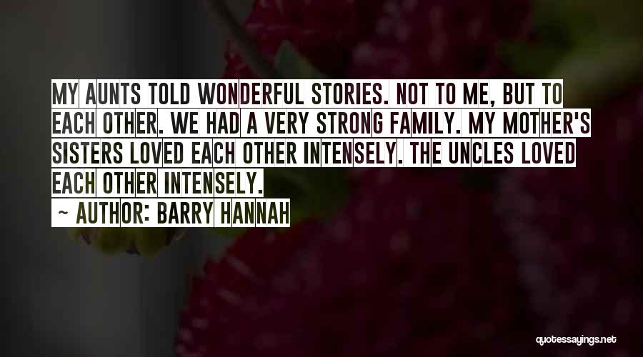 My Wonderful Family Quotes By Barry Hannah
