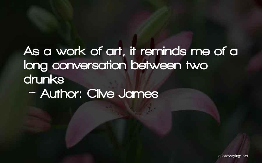 My Work Is Not Yet Done Quotes By Clive James