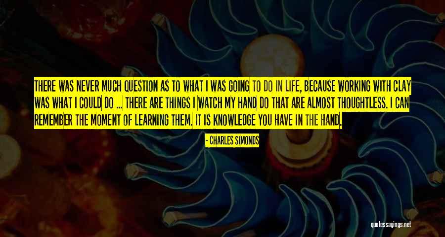 My Working Life Quotes By Charles Simonds My Working Life Quotes By Charles Simonds
