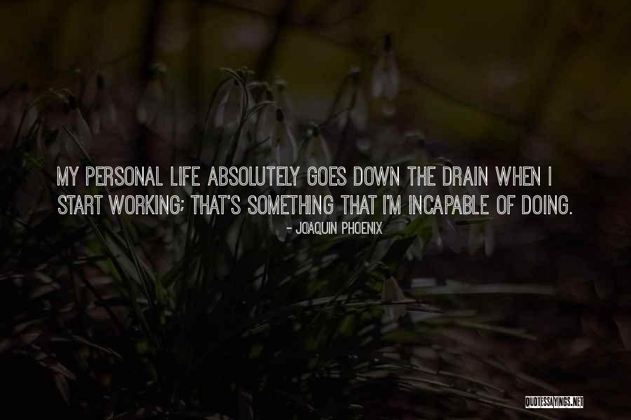 My Working Life Quotes By Joaquin Phoenix My Working Life Quotes By Joaquin Phoenix