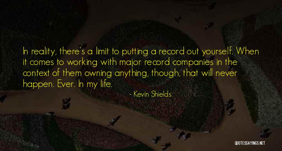 My Working Life Quotes By Kevin Shields My Working Life Quotes By Kevin Shields