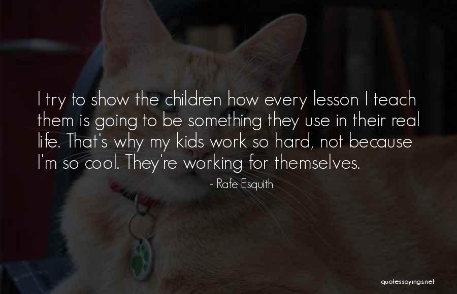 My Working Life Quotes By Rafe Esquith My Working Life Quotes By Rafe Esquith