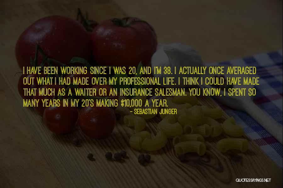 My Working Life Quotes By Sebastian Junger My Working Life Quotes By Sebastian Junger