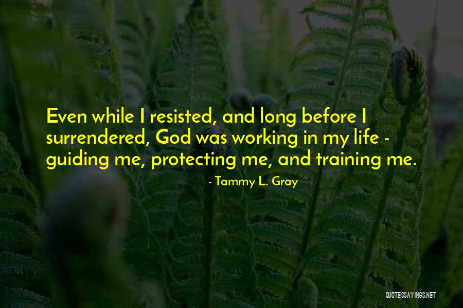 My Working Life Quotes By Tammy L. Gray My Working Life Quotes By Tammy L. Gray