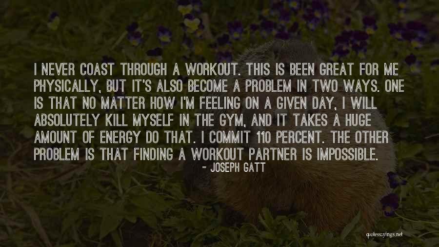 My Workout Partner Quotes By Joseph Gatt My Workout Partner Quotes By Joseph Gatt