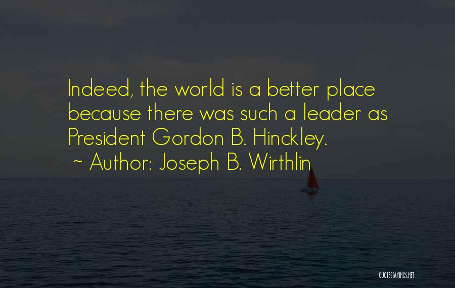 My World Is A Better Place Because Of You Quotes By Joseph B. Wirthlin