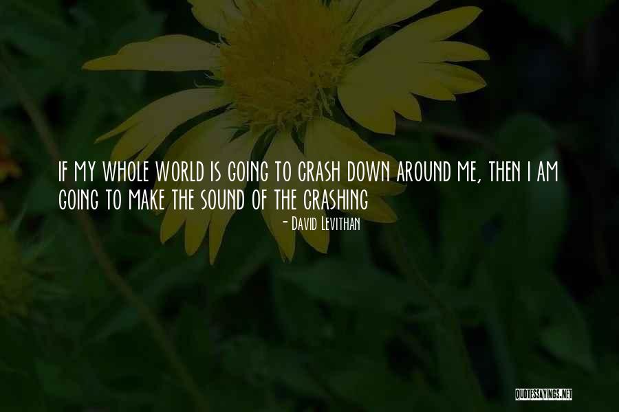 My World Is Crashing Quotes By David Levithan My World Is Crashing Quotes By David Levithan