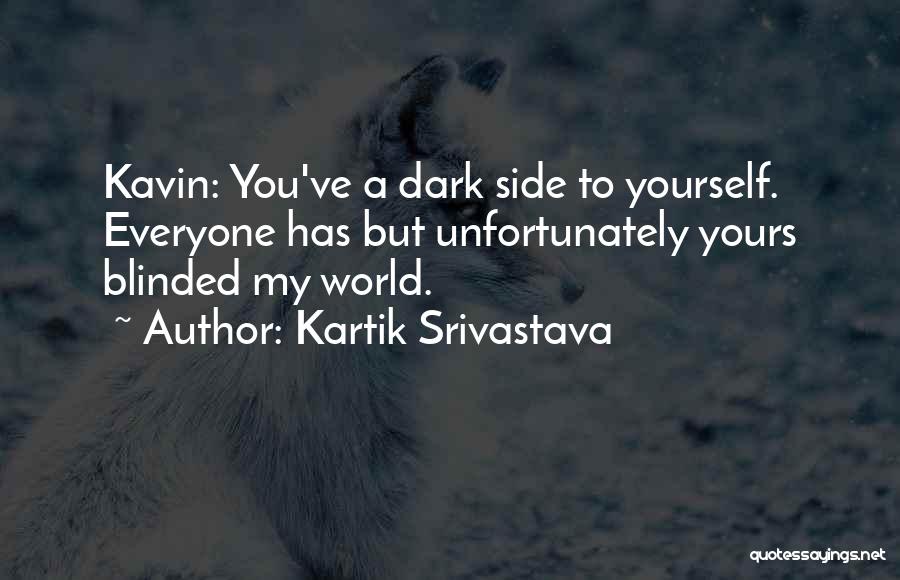 My World Is Dark Without You Quotes By Kartik Srivastava