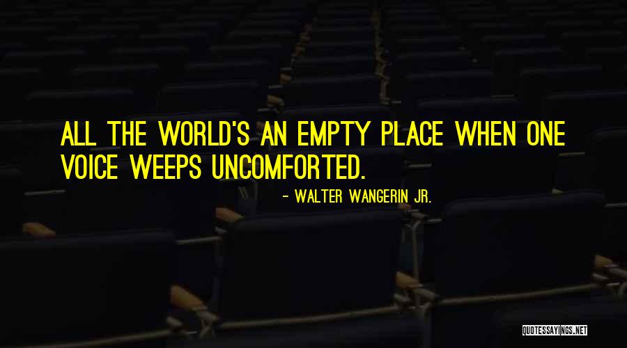 My World Is Empty Without You Quotes By Walter Wangerin Jr. My World Is Empty Without You Quotes By Walter Wangerin Jr.