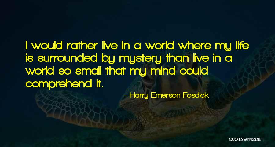 My World Is So Small Quotes By Harry Emerson Fosdick My World Is So Small Quotes By Harry Emerson Fosdick